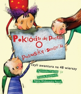 Pokłóciły się Poetki o pietruszkę i skarpetki - Frączek Agnieszka, Widzowska-Pasiak Agata, Kozłowska Urszula<br />