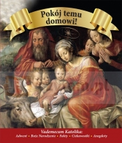 Pokój temu domowi. Vademecum katolika: Adwent, Boże Narodzenie, Fakty, Ciekawostki, Anegdoty - Opracowanie zbiorowe