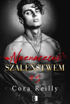 Grzechy ojców T.5 Naznaczeni szaleństwem - Cora Reilly