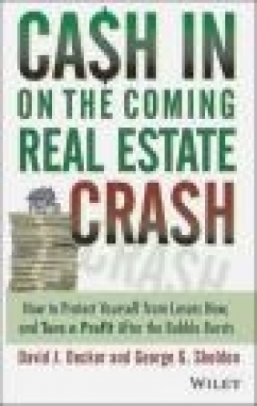 Cash in on the Coming Real Estate Crash David J Decker, George G. Sheldon, D Decker