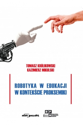 Robotyka w edukacji w kontekście proksemiki - Królikowski Tomasz, Mikulski Kazimierz