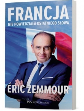 Francja nie powiedziała ostatniego słowa - Eric Zemmour