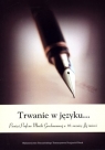 Trwanie w języku... Pamięci Profesor Moniki Gruchmanowej w 10. rocznicę Jej Opracowanie zbiorowe