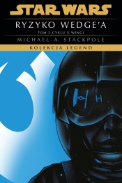 Star Wars. Kolekcja Legend. Ryzyko Wedge'a. Cykl X-Wingi. Tom 2 - Michael A. Stackpole