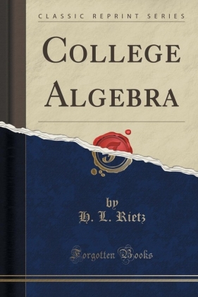 College Algebra (Classic Reprint) - Rietz H. L.