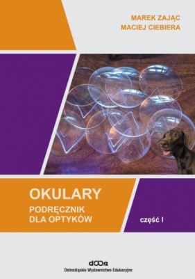 Okulary. Podręcznik dla optyków cz.1 - Marek Zając, Maciej Ciebiera