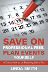 Save on Professional Fees, Plan Events Yourself A Quick-How to on Planning Smith Linda