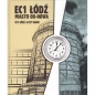 EC1 Łódź Miasto od-nowa - Opracowanie zbiorowe