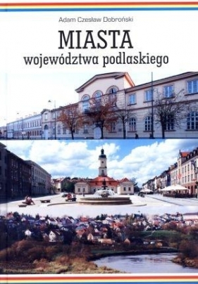 Miasta województwa podlaskiego - Dobroński Adam Czesław