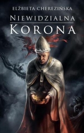 Niewidzialna korona Odrodzone Królestwo Tom 2 (Uszkodzona okładka) - Elżbieta Cherezińska