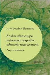 Analiza różnicująca wybranych zespołów zaburzeń autystycznych - Jacek Jarosław Błeszyński