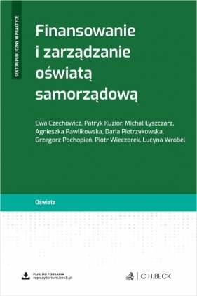 Finansowanie i zarządzanie oświatą samorządową + wzory do pobrania - Ewa Czechowicz, Patryk Kuzior, Michał Łyszczarz, Agnieszka Pawlikowska, Daria Pietrzykowska, Grzegorz Pochopień
