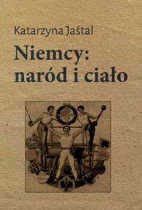 Niemcy: naród i ciało - Jaśtal Katarzyna