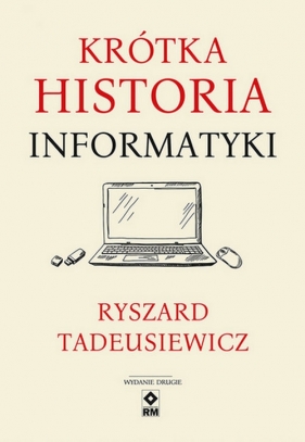 Krótka historia informatyki. Wyd. II - Ryszard Tadeusiewicz