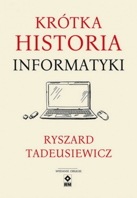 Krótka historia informatyki. Wyd. II - Tadeusiewicz Ryszard