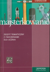 Majsterkowanie Zeszyt tematyczny z ćwiczeniami dla ucznia
