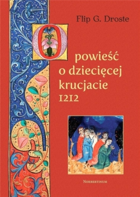 Opowieść o dziecięcej krucjacie 1212 - Flip G. Droste