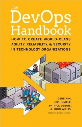 The DevOPS Handbook - Patrick Debois, John Willis, Jez Humble, Gene Kim
