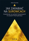 Jak zarabiać na surowcach Inwestycje na rynkach towarowych w czasach Zaremba Adam