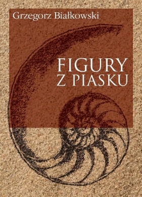 Figury z piasku - Grzegorz Białkowski