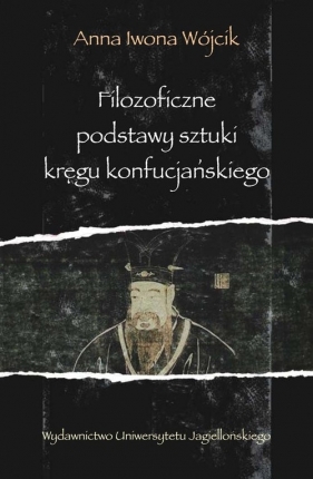 Filozoficzne podstawy sztuki kręgu konfucjańskiego - Wójcik Anna Iwona