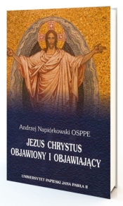 Jezus Chrystus objawiony i objawiający - Andrzej A. Napiórkowski
