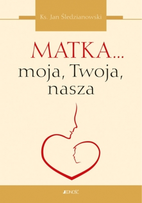 Matka... moja, Twoja, nasza - Jan Śledzianowski