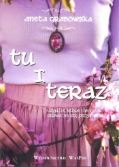Tu i teraz - Aneta Grabowska