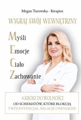 Wygraj swój wewnętrzny M.E.C.Z. 4 kroki do wolności od schematów które blokują Twój potencjał, relacje i pieniądze - Magdalena Turowska-Kwapisz .
