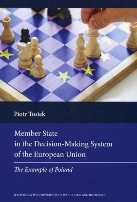 Member State in the Decision Making System of the European Union - Tosiek Piotr