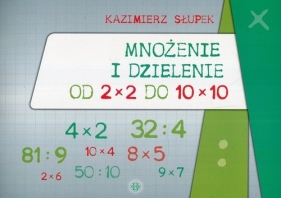 Mnożenie i dzielenie od 2 x 2 do 10 x 10 - Słupek Kazimierz