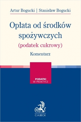 Opłata od środków spożywczych (podatek cukrowy) Komentarz - Artur Bogucki, Stanisław Bogucki