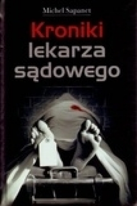 Kroniki lekarza sądowego - Sapanet Michel