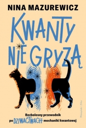 Kwanty nie gryzą. Bezbolesny przewodnik po dziwactwach mechaniki kwantowej - Nina Mazurewicz