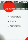 Kompendium wiedzy matematyka, fizyka, astronomia Gimnazjum