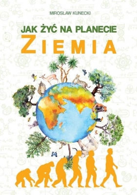 Jak żyć na planecie Ziemia - Mirosław Kunecki