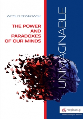 Unimaginable The Power and Paradoxes of our Minds - Bońkowski Witold