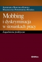 Mobbing i dyskryminacja w stosunkach pracy. Zagadnienia praktyczne - Agnieszka Roguska-Kikoła, Magdalena Piwowarska-Reszka