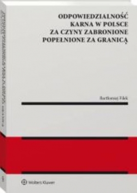 Odpowiedzialność karna w Polsce za czyny zabronione popełnione za granicą - Bartłomiej Filek