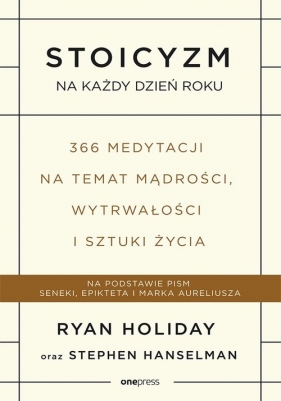 Stoicyzm na każdy dzień roku 366 medytacji na temat mądrości, wytrwałości i sztuki życia (Uszkodzona okładka) - Ryan Holiday, Stephen Hanselman
