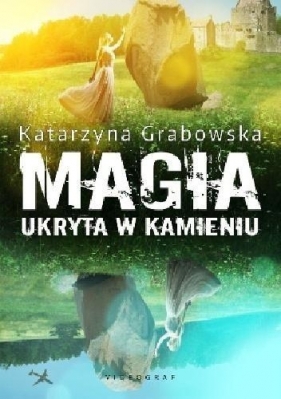 Magia ukryta w kamieniu - Katarzyna Grabowska