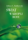 Świat w kropli rosy Juliusz L. Kulikowski