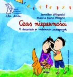 Czas niepewności O dzieciach w rodzinach zastępczych - Wilgocki Jennifer, Wright Marcia Kahn