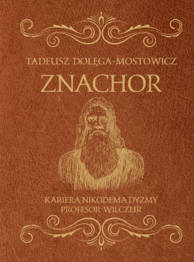 Znachor Kariera Nikodema Dyzmy Profesor Wilczur - Tadeusz Dołęga-Mostowicz