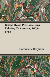 British Royal Proclamations Relating To America, 1603-1783