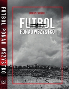 Futbol ponad wszystko - Mariusz Kowoll