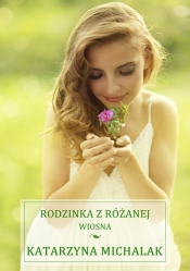 Rodzinka z Różanej. Wiosna - Katarzyna Michalak