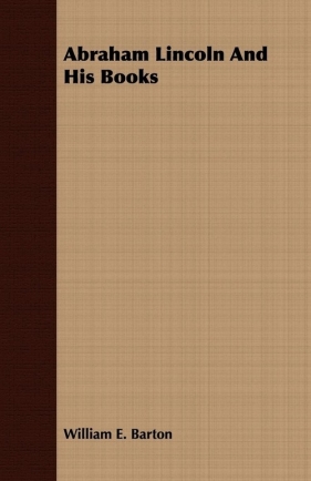 Abraham Lincoln And His Books - Barton William E.