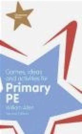 Games, Ideas and Activities for the Primary PE William Allen