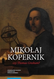 Mikołaj Kopernik czy Thomas Gresham? - Mirosław Bochenek